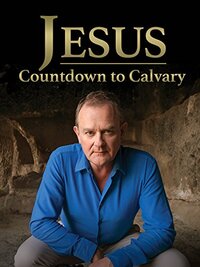 Jesus: Countdown to Calvary