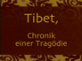 Tibet, Chronik einer Tragödie