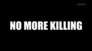 No More Killing