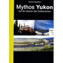 Mythos Yukon - Auf den Spuren des Goldrausches