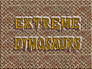 ▶ Extrêmes Dinosaures