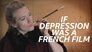Depression Is Like a French Film