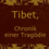 Tibet, Chronik einer Tragödie