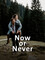 Now or Never